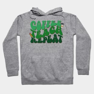 Coffee Teach Repeat - Teacher Design Hoodie